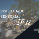 Introvertendo 22 - Sensibilidade Sensorial