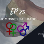Introvertendo 25 - Homossexualidade