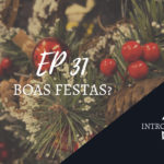 Introvertendo 31 - Boas Festas?