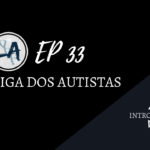 Introvertendo 33 - Liga dos Autistas