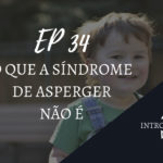 Introvertendo 34 - O Que a Síndrome de Asperger não É
