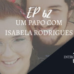 Introvertendo 62 - Um Papo com Isabela Rodrigues