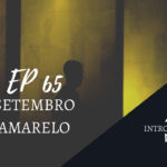 Introvertendo 65 - Setembro Amarelo