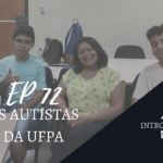 Introvertendo 72 - Os Autistas da UFPA