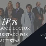 Introvertendo 76 - The Good Doctor Comentado por Autistas