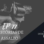 Introvertendo 77 - Histórias de Assalto