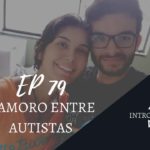 Introvertendo 79 - Namoro Entre Autistas
