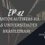 Introvertendo 82 - Quantos Autistas Há nas Universidades Brasileiras?