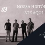 Introvertendo 83 - Nossa História Até Aqui