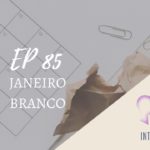 Introvertendo 85 - Janeiro Branco