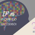 Introvertendo 86 - O Que É o Autismo?