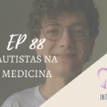 Introvertendo 88 - Autistas na Medicina