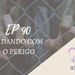 Introvertendo 90 - Lidando com o Perigo
