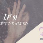 Introvertendo 91 - Assédio e Abuso