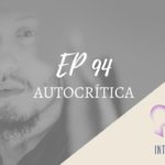 Introvertendo 94 - Autocrítica