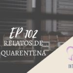 Introvertendo 102 - Relatos de Quarentena
