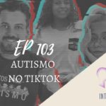 Introvertendo 103 - Autismo no TikTok
