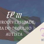 Introvertendo 111 - Neurodiversidade: Dia do Orgulho Autista