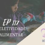 Introvertendo 117 - Seletividade Alimentar