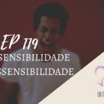 Introvertendo 119 - Hipersensibilidade e Hipossensibilidade