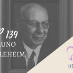 Introvertendo 139 - Bruno Bettelheim