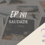 Introvertendo 141 - Saudade (ou não sentir Saudade)