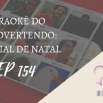 Introvertendo 154 - Karaokê do Introvertendo: Especial de Natal