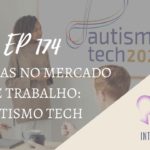 Introvertendo 174 - Autistas no Mercado de Trabalho: Autismo Tech