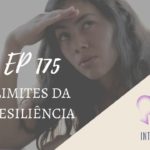 Introvertendo 175 - Limites da Resiliência