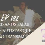 Introvertendo 182 - Precisamos Falar Sobre Autistas que não Transam