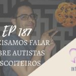 Introvertendo 187 - Precisamos Falar Sobre Autistas Biscoiteiros