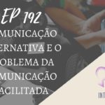 Introvertendo 192 - Comunicação Alternativa e o Problema da Comunicação Facilitada
