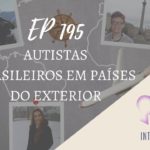 Introvertendo 195 - Autistas Brasileiros em Países do Exterior