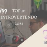 Introvertendo 199 - TOP 10 Introvertendo 2021