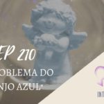 Introvertendo 210 - O Problema do Anjo Azul