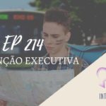 Introvertendo 214 - Disfunção Executiva