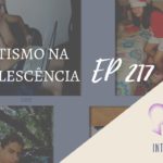 Introvertendo 217 - Autismo na Adolescência