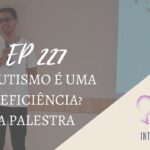 Introvertendo 227 - O autismo é uma deficiência? - A palestra