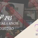 Introvertendo 243 - Especial 5 Anos: Proibidão
