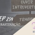 Introvertendo 259 - Procrastinação