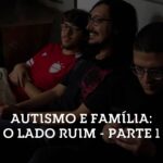 Introvertendo 312 - Autismo e Família: O Lado Ruim - parte 1